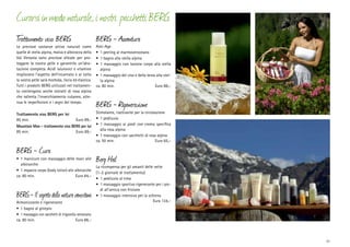 Curarsi in modo naturale, i nostri pacchetti BERG
T
rattamento viso BERG

BERG - Avventura

Le preziose sostanze attive naturali come
quelle di stella alpina, malva e albicocca della
Val Venosta sono preziose alleate per proteggere la nostra pelle e garantirle un‘idratazione completa. Acidi ialuronici e vitamine
migliorano l‘aspetto dell‘incarnato e al tatto
la vostra pelle sarà morbida, liscia ed elastica.
Tutti i prodotti BERG utilizzati nel trattamento contengono anche estratti di rosa alpina
che rallenta l’invecchiamento cutaneo, attenua le imperfezioni e i segni del tempo.

Anti-Age
•	 1 peeling al marmovenostano
•	 1 bagno alla stella alpina
•	 1 massaggio con lozione corpo alla stella
alpina
•	 1 massaggio del viso e della testa alla stella alpina
ca. 80 min.	
Euro 88,–

Trattamento viso BERG per lei
85 min. 	

Stimolante, riattivante per la circolazione
•	 1 pediluvio
•	 1 massaggio ai piedi con crema specifica
alla rosa alpina
•	 1 massaggio con sacchetti di rosa alpina
ca. 50 min.	
Euro 65,–

Euro 89,-

Mountain Man - trattamento viso BERG per lui
85 min. 	
Euro 89,-

BERG - Cura

•	 1 manicure con massaggio delle mani alle
albicocche
•	 1 impacco corpo (body lotion) alle albicocche
ca. 80 min.	
Euro 84,–

BERG - Il segreto della natura venostana
Armonizzante e rigenerante
•	 1 bagno al ginepro
•	 1 massaggio con sacchetti di trigonella venostana
ca. 80 min.	
Euro 88,–

BERG - Rigenerazione

Berg Heil

La ricompensa per gli amanti delle vette
(1–2 giornate di trattamento)
•	 1 pediluvio al timo
•	 1 massaggio sportivo rigenerante per i piedi all’arnica con frizione
•	 1 massaggio intensivo per la schiena
	
Euro 134,–

31

 