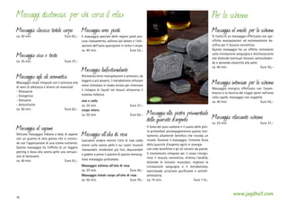 Massaggi distensivi per chi cerca il relax

Per la schiena

Massaggio classico totale corpo

Massaggio al miele per la schiena

ca. 50 min. 	

Massaggio viso e testa
ca. 25 min. 	

Euro 62,–

Massaggio corpo integrale con il prezioso olio
di semi di albicocca e diversi oli essenziali
- Rilassante
- Energetico
- Drenante
- Anticellulite
ca. 50 min. 	
Euro 62,–

Delicato massaggio indiano a base di sapone
con un guanto di seta grezza che si conclude con l’applicazione di una crema nutriente.
Questo massaggio ha l’effetto di un leggero
peeling e dona alla vostra pelle una sensazione di benessere.
ca. 40 min. 	
Euro 53,–

Massaggio linfostimolante

Attraverso lente manipolazioni e pressioni, da
leggere a più pesanti, il metabolismo cellulare
viene stimolato in modo mirato per eliminare
il ristagno di liquidi nei tessuti attraverso il
sistema linfatico
viso e collo
ca. 25 min. 	
corpo intero
ca. 50 min. 	

Massaggio intensivo per la schiena
NUOVO

Euro 37,–
Euro 62,–

Massaggio all ’olio di rosa

Lasciatevi andare mentre l‘olio di rose caldo
scorre sulla vostra pelle e sui vostri muscoli
rilassandoli, rendendoli più lisci, depurandoli
e godete a pieno il piacere di questo meraviglioso massaggio profumato.
Massaggio schiena all’olio di rosa
ca. 25 min. 	
Euro 45,–
Massaggio totale corpo all’olio di rosa
ca. 50 min. 	
Euro 79,–

36

Si tratta di un massaggio effettuato con specifiche manipolazioni ed estremamente benefico per il tessuto connettivo.
Questo massaggio ha un effetto stimolante
sulla circolazione sanguigna e disintossicante
che distende eventuali tensioni ammorbidendo e donando elasticità alla pelle.
ca. 40 min. 	
Euro 55,–

Il massaggio speciale delle regioni piedi procura rilassamento, sollievo dal dolore e l’attivazione dell’auto-guarigione in tutto il corpo.
ca. 40 min. 	
Euro 53,–

Euro 37,–

Massaggio agli oli aromatici

Massaggio al sapone

Massaggio area piedi

Massaggio energico effettuato con l‘avambraccio e la tecnica del trigger point nell‘area
collo-spalle, massaggio con coppette.
ca. 40 min. 	
Euro 55,–

Massaggio alla pietra primordiale
Massaggio rilassante schiena
della quarzite d ’argento
ca. 25 min. 	
Euro 37,–
Il fumo del puro carbone e il suono delle pietre primordiali accompagneranno questo trattamento altamente benefico che ricorda un
rituale. Durante il massaggio, l‘enorme forza
della quarzite d‘argento agirà in sinergia
con erbe benefiche e gli oli estratti da piante.
Il trattamento integrale per il corpo rinvigorisce il tessuto connettivo, elimina l‘acidità,
distende le tensioni muscolari, migliora la
circolazione sanguigna e il metabolismo,
esercitando un‘azione purificante e antinfiammatoria.
ca. 75 min.	
Euro 115,-

www.jagdhof.com

 