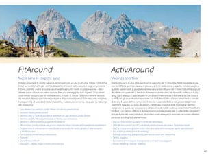 FitAround

ActivAround

Mens sana in corpore sano

Vacanza sportiva

Volete coniugare la vostra vacanza benessere con un po’ di attività? Allora i DolceVita
Hotel sono ciò che fa per voi. Sia all’aperto, immersi nella natura o negli ampi centri
Fitness, potrete vivere la vostra vacanza attiva a tutti i livelli di preparazione – deciderete voi se sfidare voi stessi oppure fare una passeggiata tra i vigneti. Di qualsiasi
cosa avrete bisogno per la vostra attività, in tutti i 5 resort DolceVita verrete assistiti
da istruttori fitness specializzati sempre a disposizione per voi. Dovrete solo scegliere
il programma di uno dei 5 Hotel DolceVita, indipendentemente da quale sia l’albergo
del soggiorno.

Volete misurarvi in una sfida sportiva? In ciascuno dei 5 DolceVita Hotel troverete sicuramente l’offerta sportiva capace di portarvi ai limiti delle vostre capacità. Potrete scegliere
quando partecipare al programma bike o escursioni di uno dei 5 Hotel DolceVita oppure
decidere con quale dei 5 istruttori di fitness scoprire i tracciati di nordic walking o di jogging. Ogni albergo è specializzato in un determinato settore. Inforcate la bici da corsa o
la MTB con gli ex-professionisti svizzeri, Urs Graf, Alex Zülle e Oscar Camenzind o cercate
di tenere il passo dell’ex-campione di bici da corsa Udo Bölts e dei gestori degli Hotel
Jagdhof e Paradies sui passi altoatesini. Partite alla scoperta delle montagne dell’Alto
Adige con le guide per escursione o gli istruttori di nordic walking degli Hotel Preidlhof e
Feldhof. Con l’ampia offerta di ActiveAround potrete godere per 5 volte delle competenze specifiche dei vostri istruttori, dato che i vostri albergatori sono anche i vostri referenti
personali e colleghi di allenamento.

•	 Sala	fitness	con	attrezzi	cardio-fitness	di	ultima	generazione
•	 Istruttori	fitness	professionali
•	 Minimo	da	5	a	7	ore	di	assistenza	settimanale	agli	attrezzi	cardio-fitness	
•	 Minimo	da	30	a	40	ore	settimanali	di	fitness	con	assistenza
•	 Minimo	4	settimane	fitness	specifiche	all’anno
•	 Misurazione	professionale	del	grasso	corporeo	dopo	l’analisi	dell’impedenza	bioelettrica	
•	 Programma	di	allenamento	individuale,	a	seconda	del	vostro	grado	di	allenamento
e	del	fitness-test
•	 Consulenza	alimentare	professionale
•	 Palestra
•	 Zona	fitness	670	m2
•	 Aquagym,	pilates,	Yoga	e	molto	altro	ancora

•	 Da	5	a	14	escursioni	guidate	in	MTB	alla	settimana
•	 Oltre	80	escursioni	con	GPS,	partendo	direttamente	dal	vostro	DolceVita	Hotel
•	 Da	2	a	5	escursioni	guidate	in	bici	da	corsa	alla	settimana,	con	guide	specializzate
•	 Escursioni	guidate	di	nordic	walking
•	 Rafting,	canyoning,	parapendio,	percorso	a	corde	alte,	kitesurfing
•	 Tennis,	jogging
•	 Escursioni	in	montagna	impegnative	e	semplici	passeggiate
•	 Nordic	Walking	e	Nordic	Trekking	
47

 