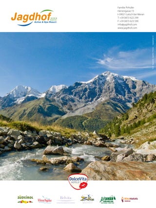 5mm5mm
3mm
3mm
Schutzraum
Familie Pirhofer
Herrengasse 15
I-39021 Latsch bei Meran
T +39 0473 622 299
F +39 0473 623 590
info@jagdhof.com
www.jagdhof.com
Foto:Tappeiner,Jagdhof,Fotolia
LEADING WELLNESSHOTELS SÜDTIROL
 
