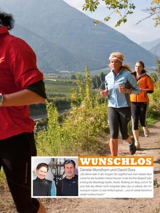 Daniela Wursthorn und David Dura
„Ob alleine oder in der Gruppe: Der Jagdhof war mein ideales Base
Camp für das Ausleben meiner Passion. In der frischen Bergluft oder
entlang der Waalwege laufen, Nordic Walking am Berg und im Tal
und, falls das Wetter nicht mitspielte (aber das ist selten!), den Fit-
nessraum nutzen. Es war einfach genial ... und ich werde bestimmt
wieder vorbeischauen.“
wunschlos
 