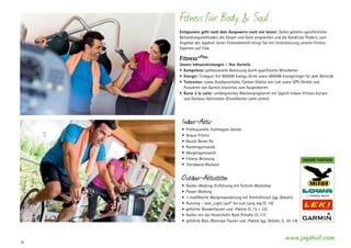 Fitness für Body  Soul
Entspannen geht nach dem Auspowern noch viel besser. Daher gehören ganzheitliche
B
­ ehandlungsmethoden, die Körper und Geist ansprechen und die Kondition fördern, zum
A
­ ngebot des Jagdhof. Unser Fitnessbereich bringt Sie mit Unterstützung unserer Fitness-­
Experten auf Trab.

Fitness+Plus

Unsere Inklusivleistungen – Ihre Vorteile
•	 Kompetenz: professionelle Betreuung durch qualifizierte Mitarbeiter
•	 Energie: Trinkgurt mit MAXIM Energy-Drink sowie MAXIM-Energieriegel für jede Aktivität
•	 Testcenter: Lowa-Outdoorschuhe, Carbon-Stöcke von Leki sowie GPS-Geräte und
Pulsuhren von Garmin kostenlos zum Ausprobieren
•	 Kurse à la carte: umfangreiches Wochenprogramm mit täglich Indoor-Fitness-Kursen
und Outdoor-Aktivitäten (Einzelheiten siehe unten)
­

Indoor-Aktiv

•	 Professionelle Technogym-Geräte
•	 Acqua-Fitness
•	 Bauch-Beine-Po
•	 Rückengymnastik
•	 Morgengymnastik
•	 Fitness-Beratung
•	 Theraband-Workout

UNSERE PARTNER

Outdoor-Aktivitäten

•	 Nordic-Walking-Einführung mit Technik-Workshop
•	 Power-Walking
•	 1-mal/Woche Morgenwanderung mit Almfrühstück (gg. Gebühr)
•	 Running – vom „Light Lauf“ bis zum Long Jog (S. 16)
•	 geführte Wandertouren und -Pakete (S. 15 + 22)
•	 Golfen mit der Hotelchefin Ruth Pirhofer (S. 17)
•	 geführte Bike-/Rennrad-Touren und -Pakete (gg. Gebühr, S. 10–14)

18

www.jagdhof.com

 