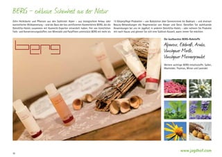 BERG — exklusive Schönheit aus der Natur
Zehn Heilkräuter und Pflanzen aus den Südtiroler Alpen – aus biologischem Anbau oder
k
­ ontrollierter Wildsammlung – sind die Basis der bio-zertifizierten Kosmetiklinie BERG, die die
DolceVita-Hotels zusammen mit Kosmetik-Experten entwickelt haben. Frei von künstlichen
Farb- und Konservierungsstoffen, von Mineralöl und Paraffinen unterstützt BERG mit mehr als

15 Körperpflege-Produkten – von Bodylotion über Sonnencreme bis Badesalz – und diversen
Beauty-Behandlungen die Regeneration von Körper und Geist. Genießen Sie wohltuende
A
­ nwendungen bei uns im Jagdhof, in anderen DolceVita-Hotels – oder nehmen Sie Produkte
mit nach Hause und gönnen Sie sich eine Südtirol-Auszeit, wann immer Sie möchten.
Die kostbarsten BERG-Rohstoffe

Alpenrose, Edelweiß, Arnika,
Vinschgauer Marille,
Vinschgauer Marmorgranulat
Weitere wichtige BERG-Inhaltsstoffe: Salbei,
Wacholder, Thymian, Minze und Lavendel.

30

www.jagdhof.com

 