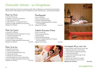 Zweisamkeit zelebrieren - im Zirmgeheimnis
Manche Urlaubsmomente möchte man ungestört genießen. Bäder und Massagen zu zweit, Kuscheln bei Kerzenschein.
Gönnen Sie sich ein Spa-Package für Zwei im Zirmgeheimnis, unserer Private Spa Suite – und die Welt bleibt draußen.

Private Spa Klassik

T
raumfängerpaket

2 Stunden im Private Spa
•	 Liebesbadl in der Jacuzzi-Sprudelwanne
•	 2 Glas Holunderblüten-Sekt
•	 „Süße Verführung“ – hausgemachte Pralinés
•	 Kuscheln im Doppel-Wasserbett bei Kerzenschein
Paketpreis für 2 Personen 	
Euro 114,–

2 Std. im Private Spa
•	 Vanille-Orangenblüten-Badl
•	 Duftessenz-Ganzkörpermassage
•	 Kuscheln im Doppel-Wasserbett mit Prosecco
und Fruchtspießchen
Paketpreis für 2 Personen 	
Euro 213,–

Private Spa Superior

Südtiroler Rosenzauber-Erlebnis

2,5 Stunden im Private Spa
•	 Romantikbadl mit Baccara-Rosenblüten im Jacuzzi
•	 1 Rosenöl-Teilmassage für zwei
•	 2 Glas Erdbeerblütensekt
•	 frische Erdbeeren zum Vernaschen
•	 Kuscheln im Doppel-Wasserbett bei Kerzenschein
Paketpreis für 2 Personen 	
Euro 204,–

Private Spa de luxe

2,5 Stunden im Private Spa
•	 1000-Sinne-Bad im Jacuzzi
•	 1 Aromaöl-Ganzkörpermassage für zwei
•	 2 Glas Arunda Rosé Sekt
•	 verführerische exotische Früchte
•	 herzhafte Häppchen mit Lachs und Rohschinken
•	 Kuscheln im Doppel-Wasserbett bei Kerzenschein
Paketpreis für 2 Personen 	
Euro 264,–

40

2,5 Std. im Private Spa
•	 Sanftes Rosenseifenpeeling
•	 Rosenblütenbadl
•	 Rosenöl-Ganzkörpermassage
•	 Kuscheln im Doppel-Wasserbett mit Prosecco
und Fruchtspießchen
Paketpreis für 2 Personen 	
Euro 297,–

Verwöhnpaket All you need is love

•	 Prosecco, Blumen, leckere Früchte und eine süße
	 Verführung erwarten Sie in Ihrem Zimmer
•	 1 Exklusiv-Abend im Jagdhof Saunaparadies
•	 erotische Satin-Bettwäsche
•	 1 romantische Ganzkörpermassage für zwei
•	 Liebesdinner zu zweit
•	 „Romeo  Julia”-Cocktails für die Nacht
•	 Panorama-Cabriofahrt inklusive Picknick
Paketpreis für 2 Personen 	
Euro 255,–

www.jagdhof.com

 