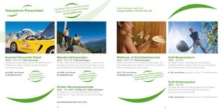 Ganzjahres-Pauschalen
Kuschel-Romantik-Paket
20.03. – 15.11.15 / 7 Übernachtungen
Eine Woche Zweisamkeit in unserem familären Verwöhn-
Ambiente: Ihr idealer Urlaubsort für ganz besonders
romantische Stunden.
ab € 889,- pro Person
im Bergfexzimmer Ein Tag in unserem
Porsche Boxster im
Wert von € 99,- inklusive
Wellness- & Schönheitswoche
20.03. – 15.11.15 / 7 Übernachtungen
Endlich mal Zeit für mich. Eine Woche voller Beauty- und
Wellnessbehandlungen. Ideal zum Ausspannen. Strahlend
schön und entspannt aus dem Urlaub.
ab € 1156,- pro Person
im Bergfexzimmer
Wander-Aktivwochen
20.03. – 15.11.15 / 7 Übernachtungen
Als Aktiv-Hotel sind wir Ihr bester Partner in Sachen Natur-
erlebnisse. Wir zeigen Ihnen die schönsten Plätze und bie-
ten Test-Equipment der führenden Marken Lowa, Leki, etc.
ab € 889,- pro Person
im Bergfexzimmer Unser Relax-Geschenk:
Zwei BERG-Arnika-Rücken-
massagen pro Zimmer
Bei den im Paket enthaltenen Beauty-
Anwendungen sparen Sie 15 % gegenüber
den Normalpreisen bei Einzelbuchung.
Golf-Beginnerkurs
20.03. – 15.11.15
Der ideale Einstieg in die Faszination des Golfsports.
Als leidenschaftliche Golferin steht Ihnen Ihre Gastgeberin
Ruth Pirhofer gerne mit Rat und Tat zur Seite.
€ 160,- pro Person zusätzlich zur Aktiv+Plus
Genießerpension
Golf-Erlebnispaket
20.03. – 15.11.15
Drei Tage, drei Plätze mit Ihrer Gastgeberin Ruth Pirhofer.
Golfen auf den schönsten Plätzen der Umgebung.
Wir wünschen ein schönes Spiel.
€ 200,- pro Person zusätzlich zur Aktiv+Plus
Genießerpension
Kinder-Wochenpauschale
20.03. – 15.11.2015 / buchbar ab 7 Tagen Aufenthalt
Für Kinder von 3–13 Jahren berechnen wir ab einem
Aufenthalt von 7 Tagen statt des normalen Kinder-Tages-
preises
eine Wochenpauschale von € 336,-
Gleich anfragen unter Ihrer
Urlaubs-Hotline +39 0473 622 299
Detaillierte Infos zu den Pauschalen
finden Sie auf unserer Homepage
www.jagdhof.com
1110
 