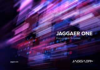1
JAGGAER ONE
JAGGAER ONE
Procurement Simplified
jaggaer.com
 