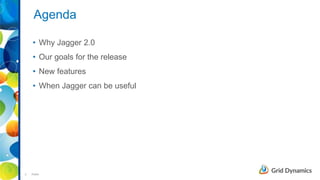 2 Public
• Why Jagger 2.0
• Our goals for the release
• New features
• When Jagger can be useful
2
Agenda