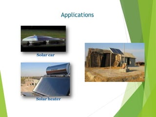 Solar car
Solar heater
Applications
 