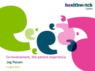 Co-involvement, the patient experience
Jag Passan
11 April 2013
 