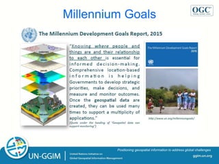 ggim.un.org
Positioning geospatial information to address global challenges
Millennium Goals
 