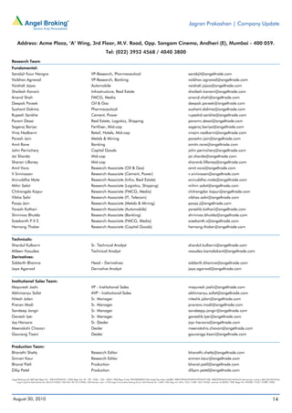Jagran Prakashan | Company Update


     Address: Acme Plaza, ‘A’ Wing, 3rd Floor, M.V. Road, Opp. Sangam Cinema, Andheri (E), Mumbai - 400 059.
                                                                                           Tel: (022) 3952 4568 / 4040 3800
Research Team
Fundamental:
Sarabjit Kour Nangra                                                        VP-Research, Pharmaceutical                                                                    sarabjit@angeltrade.com
Vaibhav Agrawal                                                             VP-Research, Banking                                                                           vaibhav.agrawal@angeltrade.com
Vaishali Jajoo                                                              Automobile                                                                                     vaishali.jajoo@angeltrade.com
Shailesh Kanani                                                             Infrastructure, Real Estate                                                                    shailesh.kanani@angeltrade.com
Anand Shah                                                                  FMCG, Media                                                                                    anand.shah@angeltrade.com
Deepak Pareek                                                               Oil & Gas                                                                                      deepak.pareek@angeltrade.com
Sushant Dalmia                                                              Pharmaceutical                                                                                 sushant.dalmia@angeltrade.com
Rupesh Sankhe                                                               Cement, Power                                                                                  rupeshd.sankhe@angeltrade.com
Param Desai                                                                 Real Estate, Logistics, Shipping                                                               paramv.desai@angeltrade.com
Sageraj Bariya                                                              Fertiliser, Mid-cap                                                                            sageraj.bariya@angeltrade.com
Viraj Nadkarni                                                              Retail, Hotels, Mid-cap                                                                        virajm.nadkarni@angeltrade.com
Paresh Jain                                                                 Metals & Mining                                                                                pareshn.jain@angeltrade.com
Amit Rane                                                                   Banking                                                                                        amitn.rane@angeltrade.com
John Perinchery                                                             Capital Goods                                                                                  john.perinchery@angeltrade.com
Jai Sharda                                                                  Mid-cap                                                                                        jai.sharda@angeltrade.com
Sharan Lillaney                                                             Mid-cap                                                                                        sharanb.lillaney@angeltrade.com
Amit Vora                                                                   Research Associate (Oil & Gas)                                                                 amit.vora@angeltrade.com
V Srinivasan                                                                Research Associate (Cement, Power)                                                             v.srinivasan@angeltrade.com
Aniruddha Mate                                                              Research Associate (Infra, Real Estate)                                                        aniruddha.mate@angeltrade.com
Mihir Salot                                                                 Research Associate (Logistics, Shipping)                                                       mihirr.salot@angeltrade.com
Chitrangda Kapur                                                            Research Associate (FMCG, Media)                                                               chitrangdar.kapur@angeltrade.com
Vibha Salvi                                                                 Research Associate (IT, Telecom)                                                               vibhas.salvi@angeltrade.com
Pooja Jain                                                                  Research Associate (Metals & Mining)                                                           pooja.j@angeltrade.com
Yaresh Kothari                                                              Research Associate (Automobile)                                                                yareshb.kothari@angeltrade.com
Shrinivas Bhutda                                                            Research Associate (Banking)                                                                   shrinivas.bhutda@angeltrade.com
Sreekanth P.V.S                                                             Research Associate (FMCG, Media)                                                               sreekanth.s@angeltrade.com
Hemang Thaker                                                               Research Associate (Capital Goods)                                                             hemang.thaker@angeltrade.com


Technicals:
Shardul Kulkarni                                                            Sr. Technical Analyst                                                                          shardul.kulkarni@angeltrade.com
Mileen Vasudeo                                                              Technical Analyst                                                                              vasudeo.kamalakant@angeltrade.com
Derivatives:
Siddarth Bhamre                                                             Head - Derivatives                                                                             siddarth.bhamre@angeltrade.com
Jaya Agarwal                                                                Derivative Analyst                                                                             jaya.agarwal@angeltrade.com


Institutional Sales Team:
Mayuresh Joshi                                                              VP - Institutional Sales                                                                       mayuresh.joshi@angeltrade.com
Abhimanyu Sofat                                                             AVP - Institutional Sales                                                                      abhimanyu.sofat@angeltrade.com
Nitesh Jalan                                                                Sr. Manager                                                                                    niteshk.jalan@angeltrade.com
Pranav Modi                                                                 Sr. Manager                                                                                    pranavs.modi@angeltrade.com
Sandeep Jangir                                                              Sr. Manager                                                                                    sandeepp.jangir@angeltrade.com
Ganesh Iyer                                                                 Sr. Manager                                                                                    ganeshb.Iyer@angeltrade.com
Jay Harsora                                                                 Sr. Dealer                                                                                     jayr.harsora@angeltrade.com
Meenakshi Chavan                                                            Dealer                                                                                         meenakshis.chavan@angeltrade.com
Gaurang Tisani                                                              Dealer                                                                                         gaurangp.tisani@angeltrade.com


Production Team:
Bharathi Shetty                                                             Research Editor                                                                                bharathi.shetty@angeltrade.com
Simran Kaur                                                                 Research Editor                                                                                simran.kaur@angeltrade.com
Bharat Patil                                                                Production                                                                                     bharat.patil@angeltrade.com
Dilip Patel                                                                 Production                                                                                     dilipm.patel@angeltrade.com

Angel Broking Ltd: BSE Sebi Regn No : INB 010996539 / CDSL Regn No: IN - DP - CDSL - 234 - 2004 / PMS Regn Code: PM/INP000001546 Angel Securities Ltd:BSE: INB010994639/INF010994639 NSE: INB230994635/INF230994635 Membership numbers: BSE 028/NSE:09946
    Angel Capital & Debt Market Ltd: INB 231279838 / NSE FNO: INF 231279838 / NSE Member code -12798 Angel Commodities Broking (P) Ltd: MCX Member ID: 12685 / FMC Regn No: MCX / TCM / CORP / 0037 NCDEX : Member ID 00220 / FMC Regn No: NCDEX / TCM / CORP / 0302




 August 30, 2010                                                                                                                                                                                                                                            14
 