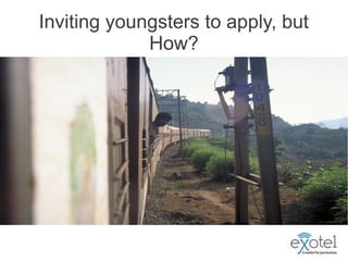 Inviting youngsters to apply, but
             How?
 
