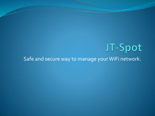 Safe and secure way to manage your WiFi network.
 