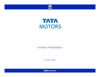 Investor Presentation
6 June 2008
 