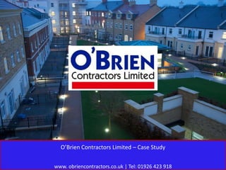O’Brien Contractors Limited – Case Study


www. obriencontractors.co.uk | Tel: 01926 423 918
 