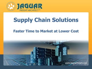 Supply Chain Solutions Faster Time to Market at Lower Cost 