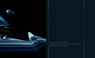 ALUMINIUMKAROSSERIE.

L E I C H T I G K E I T B E I M A X I M A L E R S TA B I L I T Ä T.

S P O RT WAG E N - DY N A M I K .




                                                                      15
 