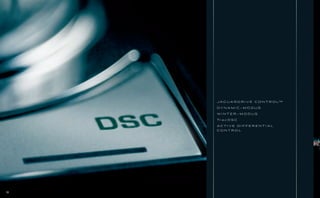 J A G U A R D R I V E C O N T R O L™

     DY N A M I C - M O D U S

     WINTER-MODUS

     Tr a c D S C

     ACTIVE DIFFERENTIAL
     CONTROL




32
 