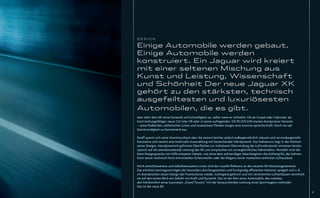 DESIGN

Einige Automobile werden gebaut.
Einige Automobile werden
konstruiert. Ein Jaguar wird kreiert
mit einer seltenen Mischung aus
Kunst und Leistung, Wissenschaft
und Schönheit Der neue Jaguar XK
gehört zu den stärksten, technisch
ausgefeiltesten und luxuriösesten
Automobilen, die es gibt.
Man sieht dem XK seine Dynamik und Schnelligkeit an, selbst wenn er stillsteht. Ob als Coupé oder Cabriolet, als
hoch leistungsfähiger, neuer 5,0-Liter-V8 oder in seiner aufregenden, 510 PS (375 kW) starken Kompressor-Variante
– seine ﬂießenden, athletischen Linien und muskulösen Flanken bergen eine enorme optische Kraft. Noch nie sah
Geschwindigkeit so faszinierend aus.

Straff spannt sich seine Aluminiumhaut über die extrem leichte, jedoch außergewöhnlich robuste und verwindungssteife
Karosserie und vereint eine kraftvolle Ausstrahlung mit bestechender Fahrdynamik. Das Geheimnis liegt in der Klarheit
seines Designs. Aerodynamisch geformte Oberﬂächen zur mühelosen Überwindung des Luftwiderstands verweisen bereits
optisch auf die atemberaubende Leistung des XK und versprechen ein unvergleichliches Fahrerlebnis. Veredelt wird die
klare Designsprache mit Hilfe erlesener Details, wie etwa dem aufwendigen Maschengitter des Kühlergrills, der kühnen
Form seiner technisch hoch entwickelten Scheinwerfer oder der Eleganz seiner markanten seitlichen Luftauslässe.

Noch entschlossenere und selbstbewusstere Linien sind die visuelle Referenz an die neueste XK-Motorengeneration.
Das erhöhte Leistungsvermögen der besonders durchzugsstarken und hochgradig efﬁzienten Motoren spiegelt sich z. B.
im dramatischen neuen Design der Frontschürze wieder. Aufregend geformt und mit verchromten Lufteinlässen vermittelt
sie auf den ersten Blick ein Gefühl von Kraft und Dynamik. Das ist der Reiz eines Automobils, das mühelos
den Fahrkomfort eines luxuriösen „Grand Tourers“ mit der berauschenden Leistung eines Sportwagens verbindet.
Das ist der neue XK.
                                                                                                                        5
 