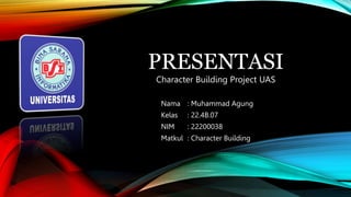 Nama : Muhammad Agung
Kelas : 22.4B.07
NIM : 22200038
Matkul : Character Building
PRESENTASI
Character Building Project UAS
 
