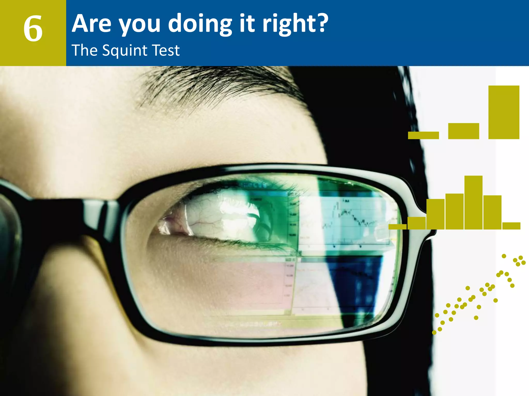 Are you doing it right?
The Squint Test
6
 