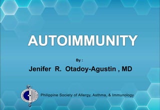 Jenifer R. Otadoy-Agustin , MD
By :
Philippine Society of Allergy, Asthma, & Immunology
 