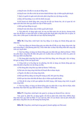 c) Quyết toán vốn đầu tư của dự án hằng năm; 
d) Quyết toán vốn đầu tư khi dự án hoàn thành đã được cấp có thẩm quyền phê duyệt. 
5. Quỹ có nguồn từ ngân sách nhà nước phải công khai các nội dung sau đây: 
a) Quy chế hoạt động và cơ chế tài chính của quỹ; 
b) Kế hoạch tài chính hằng năm, trong đó chi tiết các khoản thu, chi có quan hệ với 
ngân sách nhà nước theo quy định của cấp có thẩm quyền; 
c) Kết quả hoạt động của quỹ; 
d) Quyết toán năm được cấp có thẩm quyền phê duyệt. 
6. Việc phân bổ, sử dụng ngân sách, tài sản của Nhà nước cho các dự án, chương trình 
mục tiêu đã được cơ quan nhà nước có thẩm quyền phê duyệt phải công khai cho cơ quan, tổ 
chức, đơn vị hữu quan và nhân dân nơi trực tiếp thụ hưởng biết. 
Điều 16. Công khai, minh bạch việc huy động và sử dụng các khoản đóng góp của 
nhân dân 
1. Việc huy động các khoản đóng góp của nhân dân để đầu tư xây dựng công trình, lập 
quỹ trong phạm vi địa phương phải lấy ý kiến nhân dân và được Hội đồng nhân dân cùng cấp 
xem xét, quyết định. 
2. Việc huy động, sử dụng các khoản đóng góp của nhân dân quy định tại khoản 1 Điều 
này phải được công khai để nhân dân giám sát và phải chịu sự thanh tra, kiểm tra, giám sát 
theo quy định của pháp luật. 
3. Nội dung phải công khai bao gồm mục đích huy động, mức đóng góp, việc sử dụng, 
kết quả sử dụng và báo cáo quyết toán. 
4. Công trình cơ sở hạ tầng tại xã, phường, thị trấn sử dụng các khoản đóng góp của 
nhân dân phải công khai các nội dung sau đây: 
a) Nội dung phải công khai quy định tại khoản 3 Điều này; 
b) Dự toán cho từng công trình theo kế hoạch đầu tư được duyệt; 
c) Nguồn vốn đầu tư cho từng công trình; 
d) Kết quả đã huy động của từng đối tượng cụ thể, thời gian huy động; 
đ) Kết quả lựa chọn nhà thầu đã được cấp có thẩm quyền phê duyệt; 
e) Tiến độ thi công và kết quả nghiệm thu khối lượng, chất lượng công trình và quyết 
toán công trình. 
5. Việc huy động, sử dụng các khoản đóng góp của nhân dân vì mục đích từ thiện, nhân 
đạo được thực hiện theo quy định tại khoản 2 và khoản 3 Điều này. 
Điều 17. Công khai, minh bạch việc quản lý, sử dụng các khoản hỗ trợ, viện trợ 
Việc quản lý, phân bổ, sử dụng nguồn vốn hỗ trợ phát triển chính thức (ODA) được 
thực hiện theo quy định tại Điều 15 của Luật này. Đối với các khoản viện trợ phi chính phủ 
phải được công khai cho các đối tượng thụ hưởng biết. 
Điều 18. Công khai, minh bạch trong quản lý doanh nghiệp của Nhà nước 
 