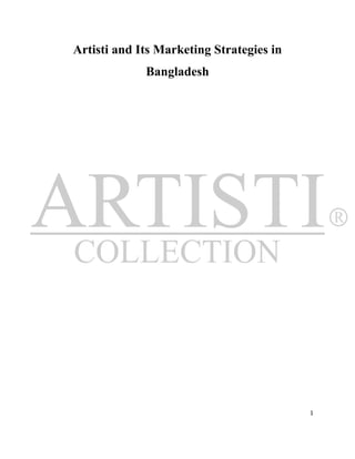 Artisti and Its Marketing Strategies in
             Bangladesh




                                          1
 
