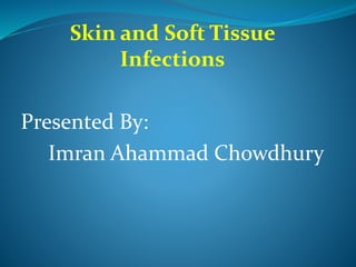 Skin and Soft Tissue
Infections
Presented By:
Imran Ahammad Chowdhury
 