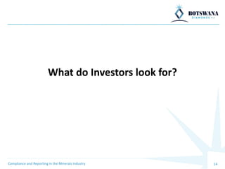 What do Investors look for?
14
Compliance and Reporting in the Minerals Industry
 