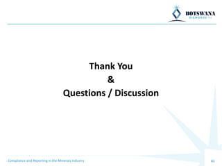 Thank You
&
Questions / Discussion
40
Compliance and Reporting in the Minerals Industry
 