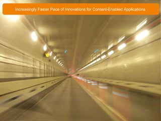 Increasingly Faster Pace of Innovations for Content-Enabled Applications  