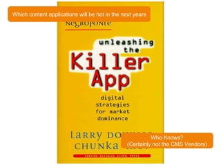 Which content applications will be hot in the next years Who Knows? (Certainly not the CMS Vendors) 
