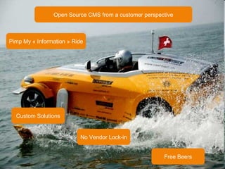 Pimp My « Information » Ride Custom Solutions No Vendor Lock-in Open Source CMS from a customer perspective Free Beers 
