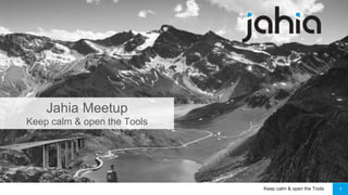 Keep calm & open the Tools 1
Jahia Meetup
Keep calm & open the Tools
 