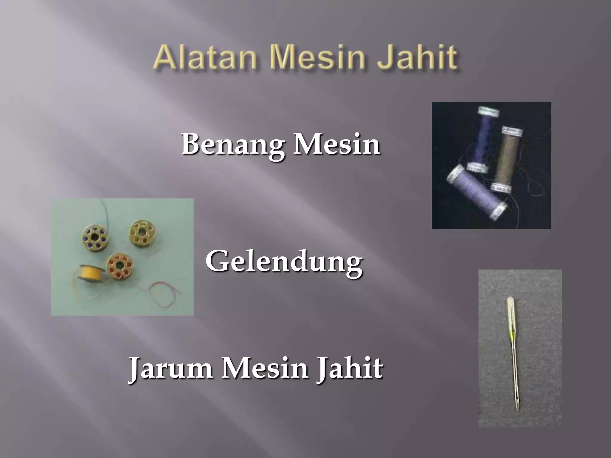 Benang Mesin


     Gelendung


Jarum Mesin Jahit
 