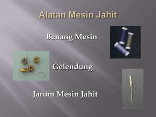 Benang Mesin


     Gelendung


Jarum Mesin Jahit
 