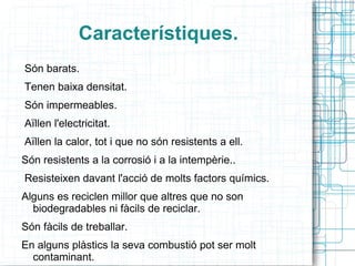 Característiques. Són barats. 