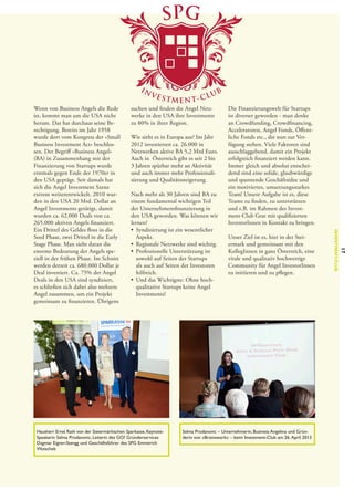 SPG

IN

TMENT-CL

UB

suchen und finden die Angel Netzwerke in den USA ihre Investments
zu 80% in ihrer Region.
Wie sieht es in Europa aus? Im Jahr
2012 investierten ca. 26.000 in
Netzwerken aktive BA 5,2 Mrd Euro.
Auch in  Österreich gibt es seit 2 bis
3 Jahren spürbar mehr an Aktivität
und auch immer mehr Professionalisierung und Qualitätssteigerung.

Hausherr Ernst Rath von der Steiermärkischen Sparkasse, Keynote-­
Speakerin Selma Prodanovic, Leiterin des GO! Gründerservices
Dagmar Eigner-Stengg und Geschäftsführer des SPG Emmerich
Wutschek

Unser Ziel ist es, hier in der Steiermark und gemeinsam mit den
KollegInnen in ganz Österreich, eine
vitale und qualitativ hochwertige
Community für Angel InvestorInnen
zu initiieren und zu pflegen. 

Selma Prodanovic – Unternehmerin, Business Angelina und Gründerin von »Brainswork« – beim Investment-Club am 26.  April 2013

17

Nach mehr als 30 Jahren sind BA zu
einem fundamental wichtigen Teil
der Unternehmensfinanzierung in
den USA geworden. Was können wir
lernen?
•	 Syndizierung ist ein wesentlicher
Aspekt.
•	 Regionale Netzwerke sind wichtig.
•	 Professionelle Unterstützung ist
sowohl auf Seiten der Startups
als auch auf Seiten der Investoren
hilfreich.
•	 Und das Wichtigste: Ohne hochqualitative Startups keine Angel
Investments!

Die Finanzierungswelt für Startups
ist diverser geworden - man denke
an Crowdfunding, Crowdfinancing,
Acceleratoren, Angel Fonds, Öffentliche Fonds etc., die nun zur Verfügung stehen. Viele Faktoren sind
ausschlaggebend, damit ein Projekt
erfolgreich finanziert werden kann.
Immer gleich und absolut entscheidend sind eine solide, glaubwürdige
und spannende Geschäftsidee und
ein motiviertes, umsetzungsstarkes
Team! Unsere Aufgabe ist es, diese
Teams zu finden, zu unterstützen
und z.B. im Rahmen des Investment-Club Graz mit qualifizierten
InvestorInnen in Kontakt zu bringen.
Investment -C lub

Wenn von Business Angels die Rede
ist, kommt man um die USA nicht
herum. Das hat durchaus seine Be­
rechtigung. Bereits im Jahr 1958
wurde dort vom Kongress der »Small
Business Investment Act« beschlossen. Der Begriff »Business Angel«
(BA) in Zusammenhang mit der
Finanzierung von Startups wurde
erstmals gegen Ende der 1970er in
den USA geprägt. Seit damals hat
sich die Angel Investment Szene
extrem weiterentwickelt. 2010 wur­
den in den USA 20 Mrd. Dollar an
Angel Investments getätigt, damit
wurden ca. 62.000 Deals von ca.
265.000 aktiven Angels finanziert.
Ein Drittel des Geldes floss in die
Seed Phase, zwei Drittel in die Early
Stage Phase. Man sieht daran die
enorme Bedeutung der Angels speziell in der frühen Phase. Im Schnitt
werden derzeit ca. 680.000 Dollar je
Deal investiert. Ca. 75% der Angel
Deals in den USA sind syndiziert,
es schließen sich dabei also mehrere
Angel zusammen, um ein Projekt
gemeinsam zu finanzieren. Übrigens

VES

 