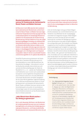 Landesverband Niedersächsischer Musikschulen �Jahresbericht 2010




                      Musikschulpraktikum und Kompakt-                           ohne Behinderung statt. Initiatorin der Veranstaltung
                      seminar für Studierende der Hochschule für                 war Christiane Joost-Plate, niedersächsische Fachspre-
                      Musik, Theater und Medien Hannover                         cherin für die musikpädagogische Arbeit mit Menschen
                                                                                 mit Behinderung.
                      Auf Basis der im Jahr 2004 zwischen dem Landesver-
                      band niedersächsischer Musikschulen und der Hoch-          Unter der fachkundigen Leitung von Robert Wagner
                      schule für Musik, Theater und Medien Hannover abge-        (Fürth) erarbeiteten die rund 30 Teilnehmerinnen und
                      schlossenen Kooperationsvereinbarung organisiert der       Teilnehmer neue Methoden für die musikpädagogi-
                      Landesverband jährlich ein dreiwöchiges Musikschul-        sche Arbeit mit integrativen Gruppen. Robert Wagner
                      praktikum für die Studierenden der Studienrichtung         arbeitet nach einem Konzept, bei dem eine selbst
                      Musikerziehung. Ziel des Praktikums ist es, den jungen     bestimmte Art und Weise der Beteiligung am gemein-
                      Nachwuchspädagogen frühzeitig und umfassend das            samen Musikmachen eines jeden Gruppenmitgliedes
                      Arbeitsfeld Musikschule zu erschließen. Von erfahre-       eine wichtige Rolle spielt. Das Erarbeiten einer Melodie,
                      nen Musikschullehrkräften betreut, erhalten sie z.B.       ausgehend von den Grundtönen der Begleitakkorde
                      Einblick in die aktuellen Anforderungen der Unterricht-    („Buchstabenbegleitung“) ermöglicht ein organisches
                      spraxis, in die pädagogische Arbeit mit Ensembles und      Aufbauen und wachsen lassen der persönlichen Mög-
                      Großgruppen und in die Organisation von Kooperati-         lichkeiten. Schritt für Schritt nehmen die Mitspieler das
                      onsprojekten. Dadurch nehmen sie wertvolle Hinweise        Werk in Besitz. „Wie „gemischt“ die Teilnehmerschar
                      und Orientierungshilfen für ihr späteres Berufsfeld mit.   eines Ensembles auch ist, es sollte jeder Teilnehmer in
                                                                                 jeder Stunde etwas mit nach Hause nehmen. Und zwar
                      Gemäß der Studienordnung absolvieren die Studie-           ein gutes Gefühl und einen greifbaren Lernfortschritt.
                      renden des 4. Semesters Musikerziehung ihr Un-             Je offener die Unterrichtsvorbereitung sein muss, um
                      terrichtspraktikum an einer VdM-Musikschule. Die           der Unterrichtssituation und der Individuallage der ein-
                      theoretischen Grundlagen – Informationen rund um           zelnen Ensemblemitglieder gerecht werden zu können,
                      die Musikschule, aktuelle Unterrichtsformen, sich          um so klarer müssen gleichzeitig die grundsätzlichen
                      verändernde Rahmenbedingungen der Arbeit als               Überlegungen den Unterricht betreffend sein.“
                      Musiklehrer/in u. v. m. – werden den Praktikantinnen       (Robert Wagner)
                      und Praktikanten zuvor in einem vom Landesverband
                      konzipierten und durchgeführten Kompaktseminar
                      durch erfahrene Leiterinnen und Leiter öffentlicher
                      und privater Musikschulen vermittelt. Gastgeberin             Ankündigung:
                      der von Ulrich Bernert geleiteten Tagesveranstaltung
                      im Juni 2010 war die Musikschule Laatzen e.V. Rund              	    as „Hannoversche Integrative Sound-
                                                                                          D
                      40 Studentinnen und Studenten der Hochschule für                    festival“ (HIS) geht am 7. - 9. Oktober
                      Musik, Theater und Medien Hannover nahmen an der                    2011 in die zweite Runde. Unter dem Mot-
                      Veranstaltung teil und wurden mit verschiedenen                     to „Begegnung“ sollen die Möglichkeiten
                      Fachvorträgen sowie mit instrumentenspezifischen                    integrativen Musizierens und Kooperie-
                      Unterrichtsdemonstrationen auf das Musikschulprak-                  rens aufgezeigt werden. So werden in der
                      tikum im Herbst vorbereitet.                                        niedersächsischen Landeshauptstadt rund
                                                                                          um die Uhr musikalische Beispiele ge-
                      „Jeder Mensch kann Musik machen –                                   zeigt, die auf Nachhaltigkeit angelegt sind
                      Von Anfang an gemeinsam“                                            (z.B. Schulkooperationen, Musikschule/
                                                                                          Förderschule), integratives Arbeiten pra-
                      Am 5. und 6. November 2010 fand in der Musikschule                  xisnah vorführen, den musikalisch-künst-
                      der Landeshauptstadt Hannover eine vom Landesver-                   lerischen Dialog anregen und Musik als
                      band geförderte und viel besuchte Fortbildungsveran-                Ausdruck von unverstellter Daseinsfreude
                      staltung für Musikschul- und Förderschullehrkräfte,                 und Können originär erleben lassen.
                      Musikstudierende und interessierte Menschen mit und


20
 