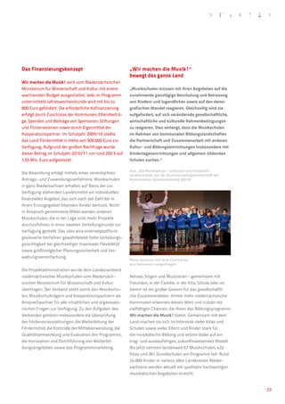 Das Finanzierungskonzept                                  „Wir machen die Musik!“
                                                          bewegt das ganze Land
Wir machen die Musik! wird vom Niedersächsischen
Ministerium für Wissenschaft und Kultur mit einem         „Musikschulen müssen mit ihren Angeboten auf die
wachsenden Budget ausgestattet. Jede im Programm          zunehmende ganztägige Beschulung und Betreuung
unterrichtete Jahreswochenstunde wird mit bis zu          von Kindern und Jugendlichen sowie auf den demo-
800 Euro gefördert. Die erforderliche Kofinanzierung      grafischen Wandel reagieren. Gleichzeitig sind sie
erfolgt durch Zuschüsse der Kommunen, Elternbeiträ-       aufgefordert, auf sich verändernde gesellschaftliche,
ge, Spenden und Beiträge von Sponsoren, Stiftungen        wirtschaftliche und kulturelle Rahmenbedingungen
und Fördervereinen sowie durch Eigenmittel der            zu reagieren. Dies verlangt, dass die Musikschulen
Kooperationspartner. Im Schuljahr 2009/10 stellte         im Rahmen von kommunalen Bildungslandschaften
das Land Fördermittel in Höhe von 500.000 Euro zur        die Partnerschaft und Zusammenarbeit mit anderen
Verfügung. Aufgrund der großen Nachfrage wurde            Kultur- und Bildungseinrichtungen insbesondere mit
dieser Betrag im Schuljahr 2010/11 um rund 200 % auf      Kindertageseinrichtungen und allgemein bildenden
1,55 Mio. Euro aufgestockt.                               Schulen suchen.“

                                                          Aus: „Die Musikschule – Leitlinien und Hinweise“,
Die Abwicklung erfolgt mittels eines vereinfachten
                                                          verabschiedet von der Bundesarbeitsgemeinschaft der
Antrags- und Zuwendungsverfahrens: Musikschulen           Kommunalen Spitzenverbände (2010)
in ganz Niedersachsen erhalten auf Basis der zur
Verfügung stehenden Landesmittel ein individuelles
finanzielles Angebot, das sich nach der Zahl der in
ihrem Einzugsgebiet lebenden Kinder bemisst. Nicht
in Anspruch genommene Mittel werden anderen
Musikschulen, die in der Lage sind, mehr Projekte
durchzuführen, in einer zweiten Verteilungsrunde zur
Verfügung gestellt. Das über eine Internetplattform
gesteuerte Verfahren gewährleistet hohe Verteilungs-
gerechtigkeit bei gleichzeitiger maximaler Flexibilität
sowie größtmöglicher Planungssicherheit und Ver-
waltungsvereinfachung.
                                                          Petra Jacobsen mit ihrer Chorklasse
                                                          aus Hannover-Langenhagen
Die Projektadministration wurde dem Landesverband
niedersächsischer Musikschulen vom Niedersäch-            Aktives Singen und Musizieren – gemeinsam mit
sischen Ministerium für Wissenschaft und Kultur           Freunden, in der Familie, in der Kita, Schule oder im
übertragen. Der Verband steht somit den Musikschu-        Verein ist ein großer Gewinn für das gesellschaftli-
len, Musikschulträgern und Kooperationspartnern als       che Zusammenleben. Immer mehr niedersächsische
Ansprechpartner für alle inhaltlichen und organisato-     Kommunen erkennen diesen Wert und nutzen die
rischen Fragen zur Verfügung. Zu den Aufgaben des         vielfältigen Chancen, die ihnen das Bildungsprogramm
Verbandes gehören insbesondere die Überprüfung            Wir machen die Musik! bietet. Gemeinsam mit dem
der Fördervoraussetzungen, die Weiterleitung der          Land machen sie sich im Interesse vieler Kitas und
Fördermittel, die Kontrolle der Mittelverwendung, die     Schulen sowie vieler Eltern und Kinder stark für
Qualitätsentwicklung und Evaluation des Programms,        die musikalische Bildung und setzen dabei auf ein
die Konzeption und Durchführung von Weiterbil-            trag- und ausbaufähiges, zukunftsweisendes Modell.
dungsangeboten sowie das Programmmarketing.               Bis jetzt nehmen landesweit 67 Musikschulen, 432
                                                          Kitas und 361 Grundschulen am Programm teil. Rund
                                                          24.000 Kinder in nahezu allen Landkreisen Nieder-
                                                          sachsens werden aktuell mit qualitativ hochwertigen
                                                          musikalischen Angeboten erreicht.


                                                                                                                  23
 
