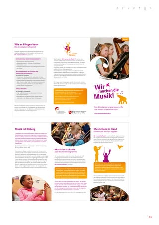 schule


Wie es klingen kann
Das musikalische Angebot

Folgende Angebote von öffentlichen Musikschulen an
allgemein bildenden Schulen werden im Rahmen von
Wir machen die Musik! gefördert:                                                                WIr MacheN
                                                                                                dIe MusIK!

  INstruMeNtaLe OrIeNtIeruNgsaNgebOte                               Das Programm Wir machen die Musik! fördert seit dem
                                                                    Schuljahr 2009/10 die Zusammenarbeit von Musikschulen
  • Kennenlernen aller Instrumente
                                                                    und anderen öffentlichen Bildungseinrichtungen. Es leistet
  • Ausprobieren durch Anfassen, Hineinblasen,
                                                                    damit einen Beitrag zur Entwicklung der kommunalen Bil-
    Anstreichen u.s.w.
                                                                    dungslandschaft.
  • Erkennen von Interessen und Lieblingsinstrumenten
                                                                    Finanziert werden die Projekte durch das Land Niedersachsen
    der Kinder
                                                                    und die örtlichen Bildungspartner.
                                                                    Den inhaltlichen und organisatorischen Rahmen für alle
  MusIzIeraNgebOte MIt gLeIcheN uNd
                                                                    Angebote bilden abgestimmte Förderleitlinien. Träger des
  geMIschteN INstruMeNteN
                                                                    Programms ist der Landesverband niedersächsischer Musik-
  die Klasse als Orchester                                          schulen im Auftrag des Niedersächsischen Ministeriums für
  • Elementarer Musikunterricht verbunden mit dem                   Wissenschaft und Kultur.
    Erlernen und Spielen eines Instruments in der Gruppe
  • Große Auswahl an möglichen Instrumenten (Streich-,
    Blas-, Tasten-, Zupf- oder Perkussionsinstrumente)              Für Fragen oder Anregungen wenden Sie sich bitte an Ihre




                                                                                                                                       r
                                                                                                                                    Wiachen die
  • Einbezug von Instrumenten aus anderen Kultur-                   örtliche Musikschule oder an den Landesverband niedersäch-
    kreisen, Rock- und Popmusik                                     sischer Musikschulen.

  VOKaLe aNgebOte
                                                                      Landesverband niedersächsischer Musikschulen e. V.
                                                                                                                                     m
                                                                                                                                    Musik!
  der gesang im Mittelpunkt
                                                                      Arnswaldtstraße 28 | 30159 Hannover
  • Sing- und Chorklassen als besondere Form des
                                                                      Telefon: + 49.511.159 19 | Telefax: + 49.511.159 01
    Klassenmusizierens
  • Stimmbildung und gemeinsames Singen stehen                        Mail: info@musikschulen-niedersachsen.de
    mehrmals in der Woche auf dem Stundenplan                         www.musikschulen-niedersachsen.de
                                                                      www.wirmachendiemusik.de

                                                                      Präsidentin: Gitta Connemann MdB

Bei allen Angeboten sind musikalische Vorkenntnisse der
Kinder nicht erforderlich. Die Angebote der Musikschulen                                                                             Das Musikalisierungsprogramm für
werden individuell auf die Wünsche und Bedürfnisse der
allgemein bildenden Schulen abgestimmt.
                                                                                                                                     alle Kinder in Niedersachsen
                                                                          Landesverband
                                                                          Niedersächsischer
                                                                          Musikschulen                                               www.wirmachendiemusik.de




 Musik ist bildung                                                                                                                  Musik hand in hand
                                                                                                                                    Gemeinsam den Ton angeben
 „Kreativität und Leistungsvermögen steigen bei Kindern aus
 musikbetonten Grundschulen signifikant. Verstärkte Musik-
                                                                                                                                    Wir machen die Musik! vereint die Kräfte allgemein bilden-
 erziehung hilft vor allem Schülern mit Konzentrationsdefiziten
                                                                                                                                    der Schulen und Musikschulen durch gezielte Zusammen-
 und beugt sozialen Ausgrenzungen vor. Erweiterte Musiker-
                                                                                                                                    arbeit. Mit der Zielsetzung des gemeinsamen Singens und
 ziehung ist eine soziale Chance in der Prophylaxe von Gewalt
                                                                                                                                    Musizierens wird der schulische Musikunterricht durch
 und Aggression unter Kindern und Jugendlichen in unserer
                                                                                                                                    Angebote der Musikschulen ergänzt.
 Gesellschaft.“

 Aus den Ergebnissen der Langzeitstudie an Berliner Grundschulen,
 der sog. „Bastian-Studie“ 2000

                                                                     Musik ist zukunft
 Gemeinsames Singen und Musizieren in der Schule macht
 nicht nur Spaß, sondern stärkt die Klassengemeinschaft und
                                                                     Ziele des Förderprogramms
 wirkt sich positiv auf Leistungsfähigkeit und Lernverhalten
 von Schülerinnen und Schülern aus. Dies belegen unabhängige         Der Landesverband niedersächsischer Musikschulen hat
 wissenschaftliche Studien und langjährige Erfahrungen in der        in enger Zusammenarbeit mit dem Niedersächsischen
 Praxis. Musik ist somit ein elementarer Bestandteil des Kon-        Ministerium für Wissenschaft und Kultur, dem Niedersäch-
 zeptes schulischer Bildung und Erziehung. Musik ermöglicht          sischen Kultusministerium sowie den Kommunalen Spitzen-
 eine ganzheitliche Förderung, die Emotionalität, Kreativität,       verbänden Niedersachsens das Musikalisierungsprogramm
 Motorik, kognitives und soziales Lernen umfasst. Aus diesem         Wir machen die Musik! konzipiert.                                Alle Kinder einer Grundschule, die ein besonderes
 Grund sollten möglichst viele Kinder in der Grundschule ein                                                                          Interesse am Singen und Musizieren zeigen, oder
 Angebot zum gemeinsamen Singen und Musizieren erhalten.                                                                              musikalisch gefördert werden sollen, erhalten so die
                                                                       Das Programm will möglichst vielen Kindern verbesserte         Möglichkeit, ein zusätzliches musikalisches Wahlange-
                                                                       Entwicklungs- und Bildungschancen eröffnen. Sie sollen         bot wahrzunehmen.
                                                                       in allen Phasen ihrer Entwicklung von 0 bis 10 Jahren ein
                                                                       wöchentliches und altersgerechtes musikalisches Ange-
                                                                       bot erhalten. Mit dem Förderprogramm sollen landesweit       Die musikalischen Angebote sind mit dem Kerncurriculum
                                                                       30 % aller Grundschulkinder erreicht werden.                 der allgemein bildenden Schule verzahnt und nach Möglich-
                                                                                                                                    keit in die Stundentafel integriert. Der Unterricht findet im
                                                                                                                                    Klassenverband oder auch im Rahmen schulischer Arbeits-
                                                                     „Musik ist ein wichtiger Bestandteil der Bildung. Wir werden
                                                                                                                                    gemeinschaften statt.
                                                                     deshalb mit den Landkreisen und den Kommunen dafür Sorge
                                                                     tragen, dass alle Kinder in Niedersachsen Zugang zu musika-
                                                                     lischer Bildung erhalten. Die Zusammenarbeit von Musikschu-
                                                                     len mit Kindergärten und Schulen fördern wir, um möglichst
                                                                     früh alle Kinder in Niedersachsen zu erreichen.“

                                                                     Aus der Regierungserklärung der CDU/FDP-Landesregierung 2008




 Fotos: Kris Finn




                                                                                                                                                                                                     53
 