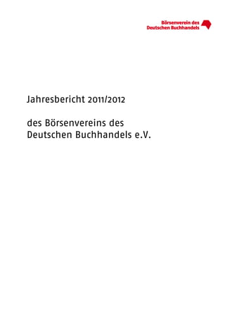 Jahresbericht 2011/2012

des Börsenvereins des
Deutschen Buchhandels e.V.
 