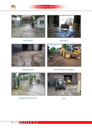 Jahresbericht 2015
17 | Seite
Hausumfahrt Hofeinfahrt
Schlammmassen Unterstützung eines Baggers
Reinigung mittels C-Rohr Hof
 