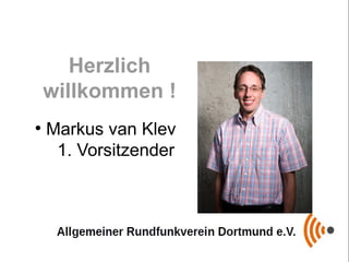 Herzlich
willkommen !
●
Markus van Klev
1. Vorsitzender
 