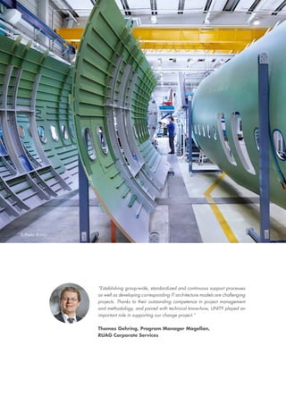 “Establishing group-wide, standardized and continuous support processes
as well as developing corresponding IT architecture models are challenging
projects. Thanks to their outstanding competence in project management
and methodology, and paired with technical know-how, UNITY played an
important role in supporting our change project.”
Thomas Gehring, Program Manager Magellan,
RUAG Corporate Services
© Photo: RUAG
 