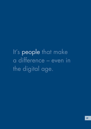3939
It’s people that make
a difference – even in
the digital age.
 
