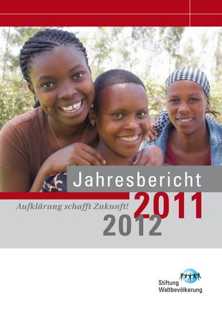 J a hresbericht
                      2011
Aufklärung schafft Zukunft!


                    2012
 
