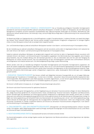 Konzernabschluss zum 31. März 2018 12
ZUR VERÄUSSERUNG VERFÜGBARE FINANZIELLE VERMÖGENSWERTE Die zur Veräußerung verfügbaren finanziellen Vermögenswerte
(Available-for-sale financial Assets) betreffen jederzeit verkaufbare Wertpapiere. Es handelt sich dabei um Wertpapiere, die nach Meinung des
Managements als Reaktion auf einen erwarteten Liquiditätsbedarf oder aufgrund erwarteter Änderungen von Zinssätzen, Wechselkursen oder
Aktienkursen verkauft werden können. Die Einteilung in lang- und kurzfristige Aktiva erfolgt dabei in Übereinstimmung mit der voraussichtlichen
Behaltedauer.
Die Bewertung erfolgt zum Zugangszeitpunkt zu Anschaffungskosten zuzüglich Transaktionskosten, in späteren Perioden zum jeweils beizulegen-
den Zeitwert. Nicht realisierte Gewinne oder Verluste werden abzüglich entsprechender Ertragsteuern erfolgsneutral im sonstigen Ergebnis
erfasst, bis diese Wertpapiere verkauft oder als wertgemindert eingestuft werden.
Zins- und Dividendenerträge aus jederzeit verkaufbaren Wertpapieren werden in der Gewinn- und Verlustrechnung im Finanzergebnis erfasst.
Bei der Veräußerung von jederzeit verkaufbaren Wertpapieren wird der kumulierte und bis dahin im Eigenkapital erfasste nicht realisierte Ge-
winn oder Verlust in der Gewinn- und Verlustrechnung der Berichtsperiode im Finanzergebnis erfasst.
Sobald ein jederzeit verkaufbares Wertpapier als wertgemindert eingestuft wird, wird der bis dahin im Eigenkapital erfasste, kumulierte nicht
realisierte Verlust in der Gewinn- und Verlustrechnung im Finanzergebnis ausgewiesen. Eine Wertminderung ist dann gegeben, wenn Hinweise
darauf bestehen, dass der erzielbare Betrag unter den Buchwert gesunken ist. Dies ist insbesondere dann der Fall, wenn der Rückgang des
Marktpreises ein solches Ausmaß annimmt, dass eine Wertaufholung auf den Anschaffungswert innerhalb eines vorhersehbaren Zeitraums
vernünftigerweise nicht erwartet werden kann. Eine Werthaltigkeitsprüfung erfolgt zu jedem Bilanzstichtag.
Weiters werden unter den zur Veräußerung verfügbaren finanziellen Vermögenswerten jene finanziellen Vermögenswerte ausgewiesen, die
keiner der anderen dargestellten Kategorien zugeordnet wurden. Wenn sich für nicht börsennotierte Eigenkapitalinstrumente der beizulegende
Zeitwert nicht hinreichend verlässlich bestimmen lässt, werden diese finanziellen Vermögenswerte mit den Anschaffungskosten bewertet. Gege-
benenfalls erforderliche Wertminderungen werden erfolgswirksam vorgenommen, wobei diesbezügliche Wertminderungen nicht rückgängig
gemacht werden.
l. DERIVATIVE FINANZINSTRUMENTE Der Konzern schließt nach Möglichkeit derivative Finanzgeschäfte ab, um sich gegen Währungs-
schwankungen bei Transaktionen in Fremdwährung – in erster Linie in US-Dollar – abzusichern. Diese Instrumente betreffen hauptsächlich Devi-
sentermingeschäfte, Währungsoptionen sowie Währungsswaps. Sie werden abgeschlossen, um den Konzern gegen Wechselkursschwankungen
– durch Fixierung von zukünftigen Wechselkursen für Fremdwährungsaktiva und -passiva – zu schützen.
Der Konzern schließt weiters Zinsswaps ab, um sich gegen Zinssatzschwankungen abzusichern.
Der Konzern setzt keine Finanzinstrumente für spekulative Zwecke ein.
Die erstmalige Erfassung bei Vertragsabschluss und die Folgebewertung von derivativen Finanzinstrumenten erfolgen mit deren Marktwerten.
Das „Hedge Accounting“ gemäß IAS 39 „Finanzinstrumente: Ansatz und Bewertung“ (Financial Instruments: Recognition and Measurement),
wonach Veränderungen der Marktwerte von Sicherungsinstrumenten erfolgsneutral im Eigenkapital erfasst werden, kommt dann zur Anwen-
dung, wenn eine wirksame Sicherungsbeziehung gemäß IAS 39 für Sicherungsinstrumente aus der Absicherung von Zahlungsströmen vorliegt. Zu
Beginn der Sicherungsbeziehung und fortlaufend findet eine Dokumentation der Einschätzung statt, ob die in der Sicherungsbeziehung einge-
setzten Derivate die Änderungen der Zahlungsströme des Grundgeschäftes hocheffektiv kompensieren. Sofern kein erfolgsneutrales „Hedge
Accounting“ anzuwenden ist, werden unrealisierte Gewinne und Verluste aus derivativen Finanzinstrumenten erfolgswirksam in der Gewinn-
und Verlustrechnung im Finanzergebnis erfasst.
m. ZAHLUNGSMITTEL UND ZAHLUNGSMITTELÄQUIVALENTE Zahlungsmittel und Zahlungsmitteläquivalente umfassen Kassenbe-
stände, Termingelder, täglich fällige Bankguthaben sowie kurzfristige, hochliquide Veranlagungen mit einer Gesamtlaufzeit von bis zu drei Mona-
ten (Commercial Papers und Geldmarktfonds).
n. NICHT BEHERRSCHENDE ANTEILE Die Gesellschaft hat keine nicht beherrschenden Anteile.
Das Konzernjahresergebnis und das sonstige Ergebnis werden den Eigentümern des Mutterunternehmens und den Eigentümern der Hybridan-
leihe zugeordnet.
 