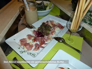 Den Abend beschlossen ein gemeinschaftliches Buffet …
 